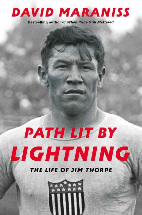 Path Lit by Lightning: The Life of Jim Thorpe - The New Biography By Pulitzer Prize-Winning Author, David Maraniss